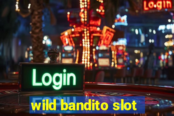 wild bandito slot