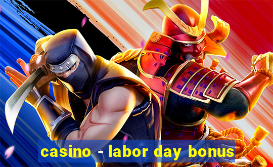 casino - labor day bonus