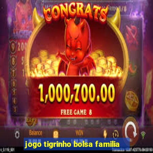 jogo tigrinho bolsa familia