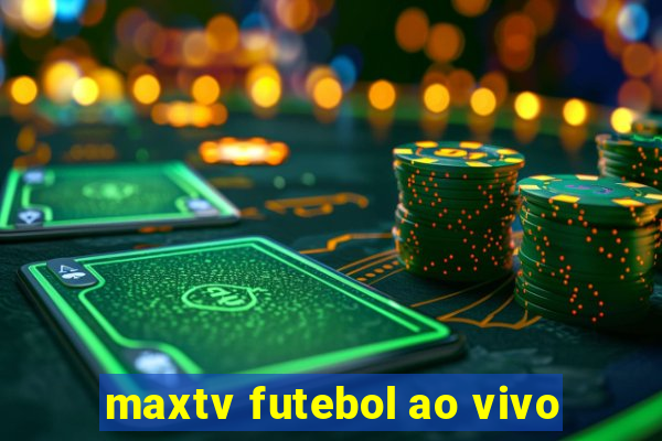 maxtv futebol ao vivo