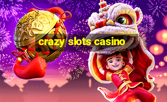 crazy slots casino