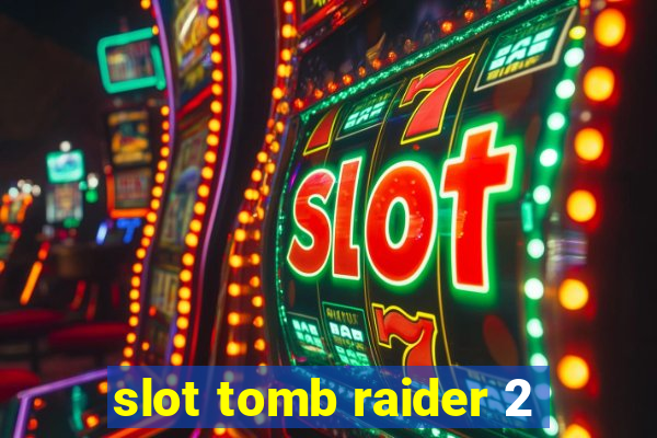 slot tomb raider 2