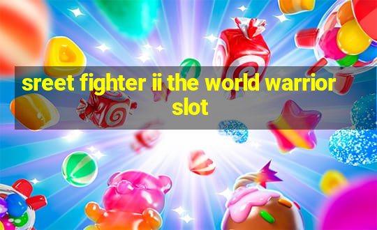 sreet fighter ii the world warrior slot