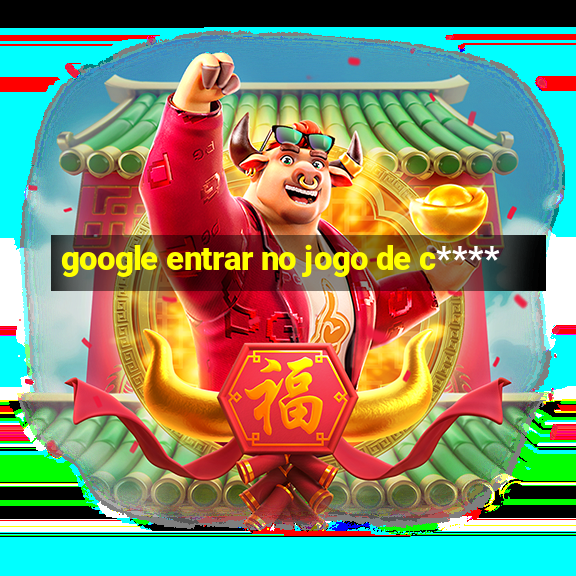 google entrar no jogo de c****