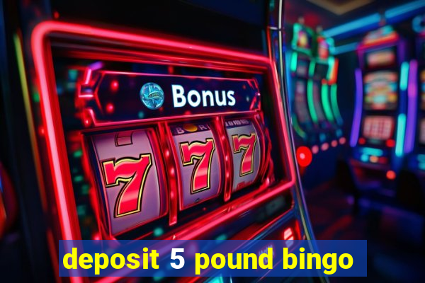 deposit 5 pound bingo