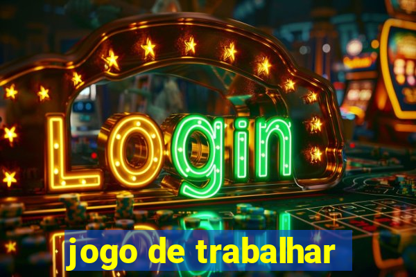 jogo de trabalhar