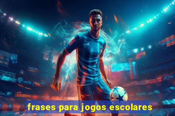 frases para jogos escolares