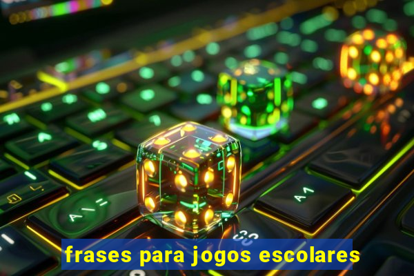 frases para jogos escolares