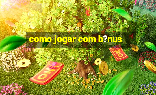 como jogar com b?nus