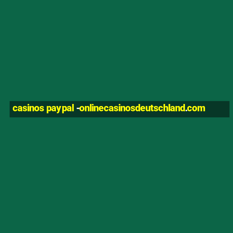 casinos paypal -onlinecasinosdeutschland.com