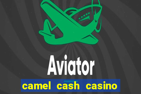 camel cash casino 777 slots