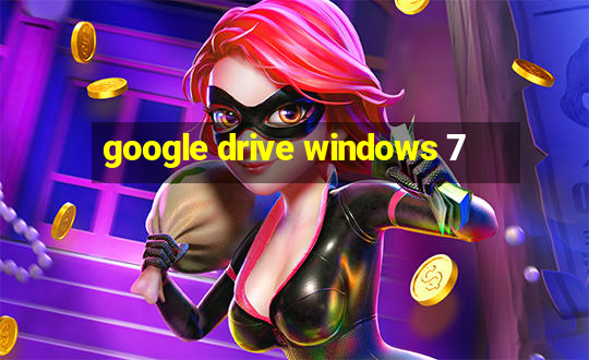 google drive windows 7