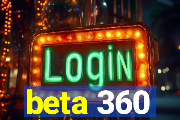 beta 360