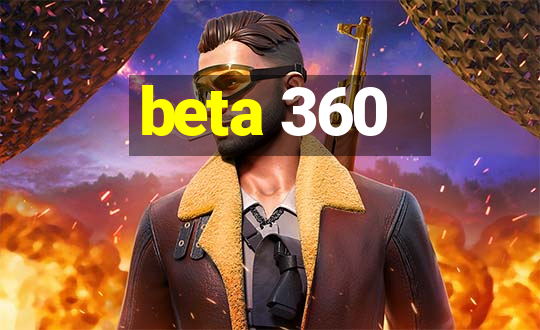 beta 360