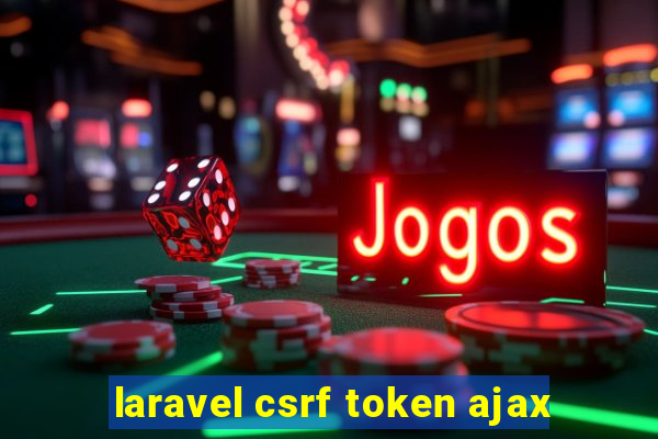 laravel csrf token ajax