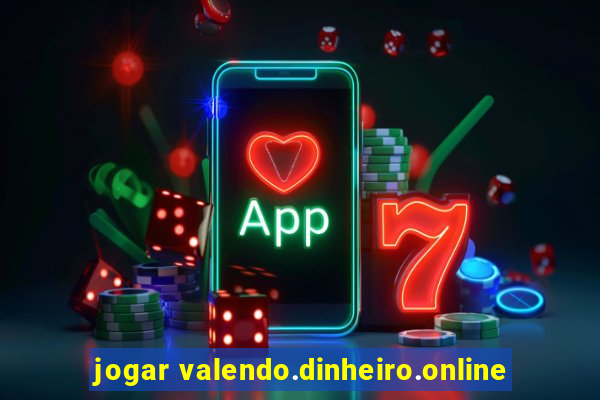 jogar valendo.dinheiro.online