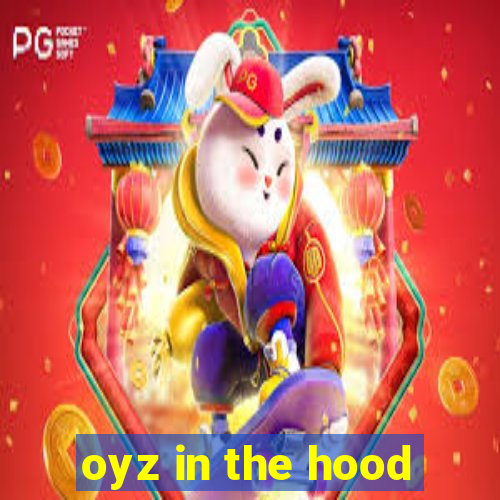 oyz in the hood