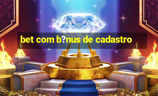 bet com b?nus de cadastro