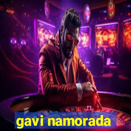 gavi namorada