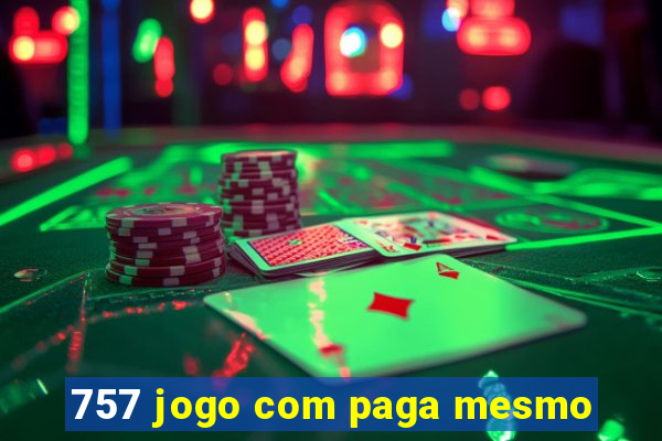 757 jogo com paga mesmo