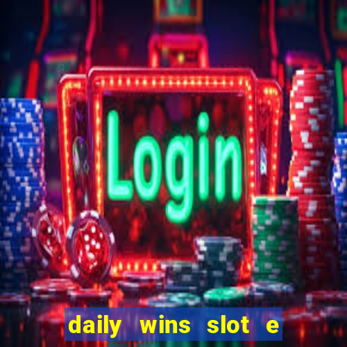 daily wins slot e live casino