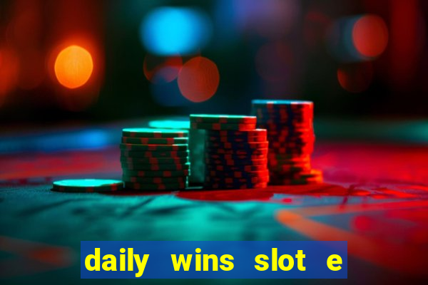 daily wins slot e live casino