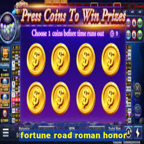 fortune road roman honor