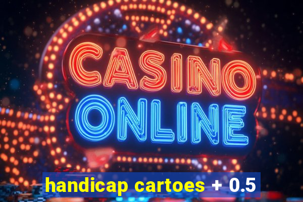 handicap cartoes + 0.5