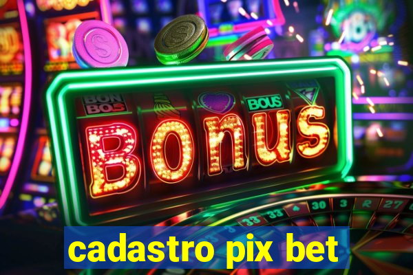 cadastro pix bet