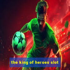 the king of heroes slot