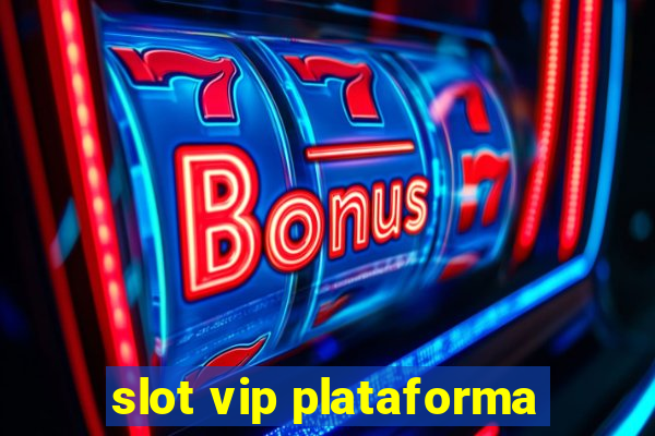 slot vip plataforma