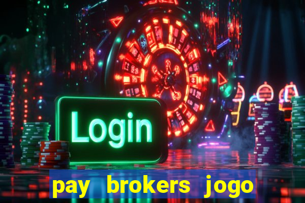 pay brokers jogo de aposta