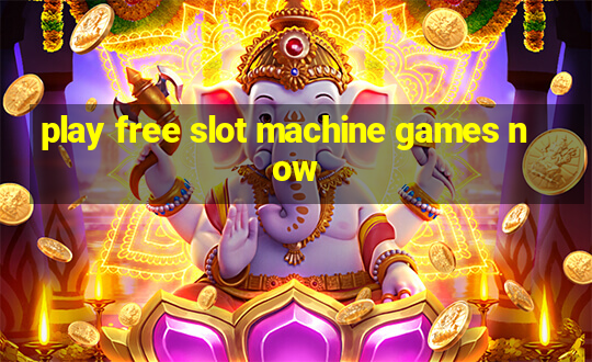 play free slot machine games now