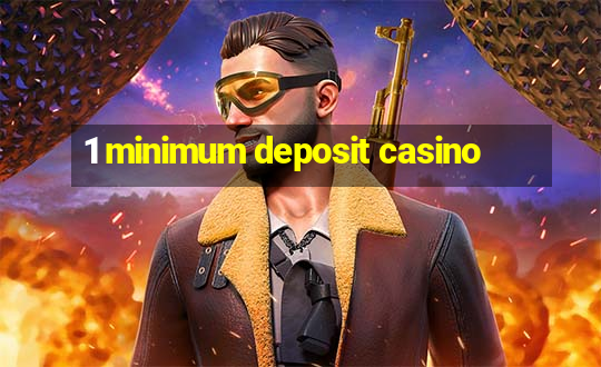 1 minimum deposit casino