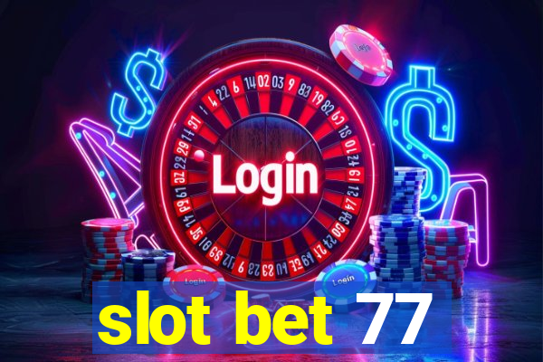 slot bet 77