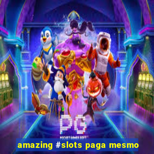 amazing #slots paga mesmo