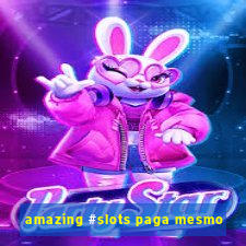 amazing #slots paga mesmo