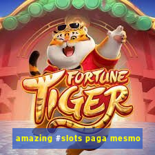 amazing #slots paga mesmo