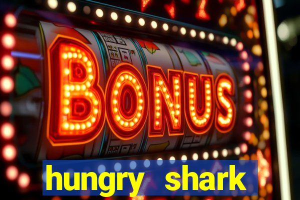 hungry shark evolution dinheiro infinito ios