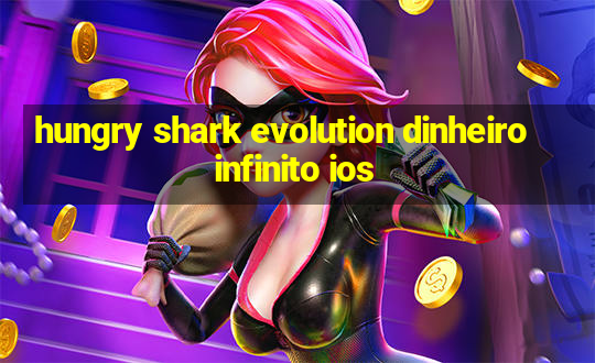 hungry shark evolution dinheiro infinito ios