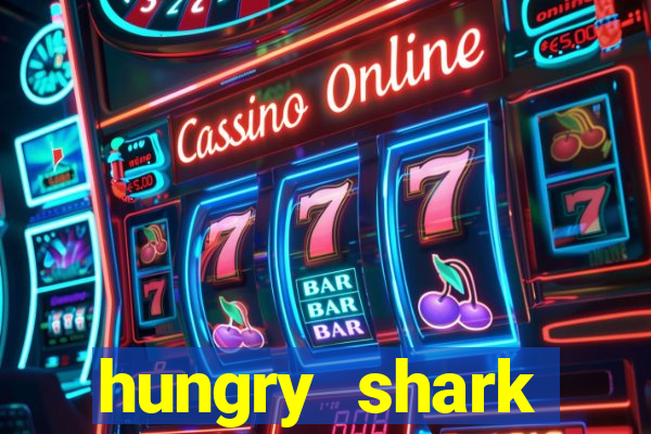 hungry shark evolution dinheiro infinito ios