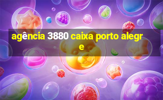 agência 3880 caixa porto alegre