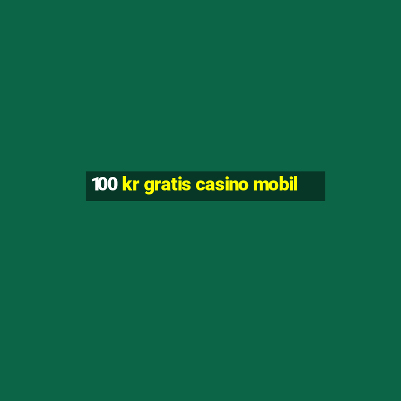 100 kr gratis casino mobil