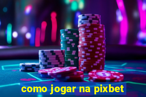 como jogar na pixbet