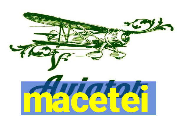 macetei