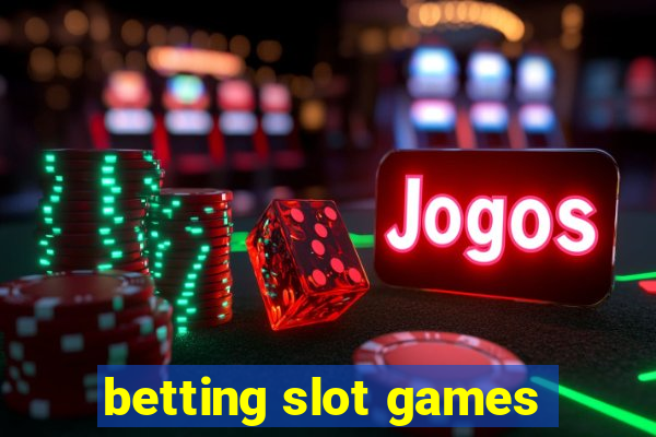 betting slot games