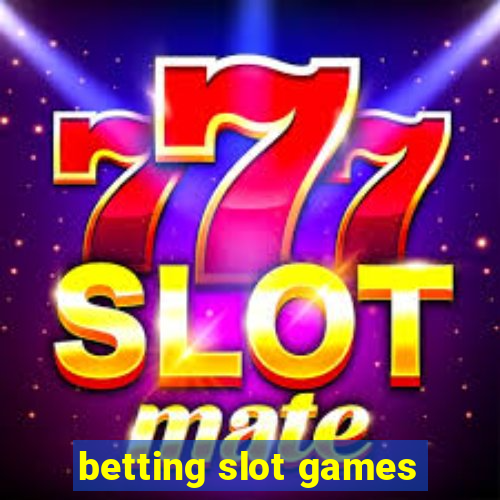 betting slot games