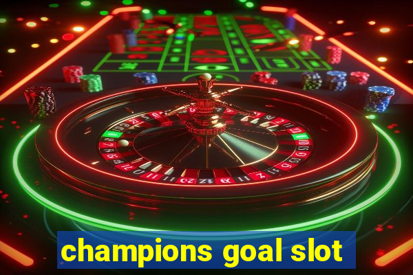 champions goal slot