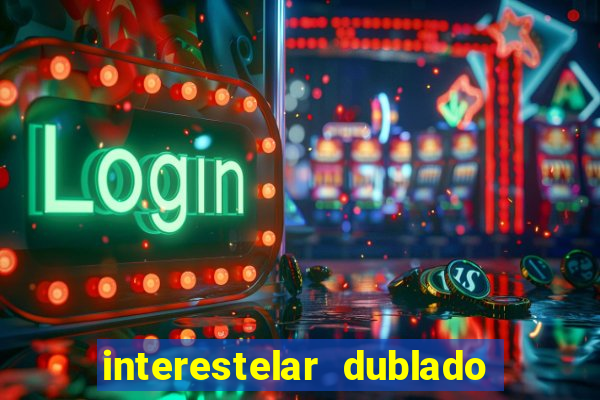 interestelar dublado 4k interestelar filme completo dublado