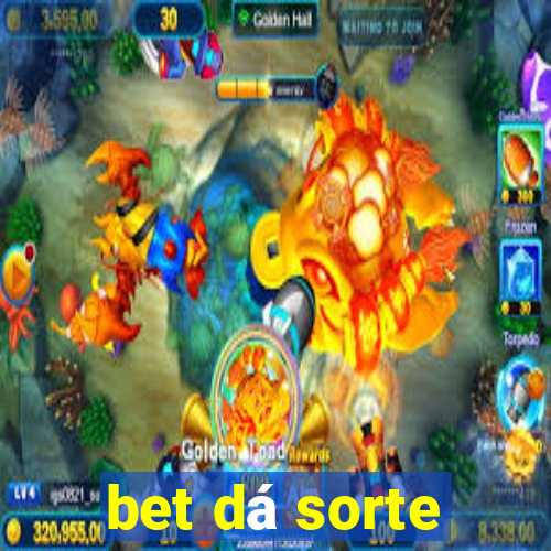 bet dá sorte